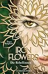 Iron Flowers: Die Rebellinnen (Iron Flowers, #1)