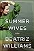 The Summer Wives by Beatriz Williams