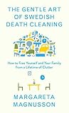 The Gentle Art of Swedish Death Cleaning by Margareta Magnusson