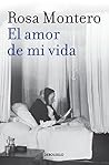 El amor de mi vida by Rosa Montero