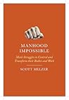 Manhood Impossible: Men's Struggles to Control and Transform Their Bodies and Work