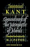 Groundwork of the Metaphysic of Morals by Immanuel Kant