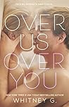 Over Us, Over You by Whitney G.