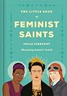 The Little Book of Feminist Saints by Julia Pierpont