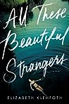 All These Beautiful Strangers by Elizabeth Klehfoth