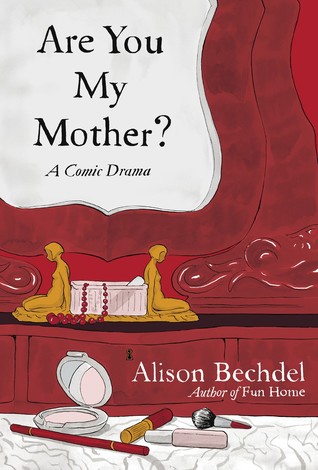 Are You My Mother? A Comic Drama by Alison Bechdel