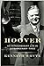 Hoover: An Extraordinary Life in Extraordinary Times