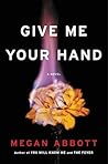 Give Me Your Hand by Megan Abbott