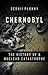 Chernobyl: The History of a Nuclear Catastrophe