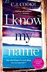 I Know My Name by C.J.  Cooke