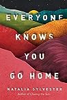 Everyone Knows You Go Home by Natalia Sylvester