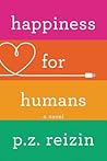 Happiness for Humans by P.Z. Reizin