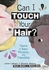 Can I Touch Your Hair? Poems of Race, Mistakes, and Friendship by Irene Latham