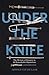 Under the Knife: A History of Surgery in 28 Remarkable Operations