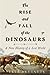 The Rise and Fall of the Dinosaurs: A New History of a Lost World