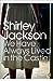 We Have Always Lived in the Castle by Shirley Jackson