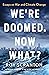 We're Doomed. Now What?: Es...