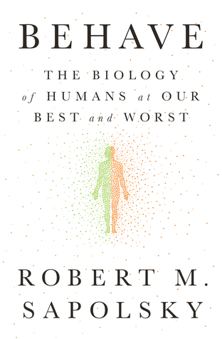 Behave by Robert M. Sapolsky