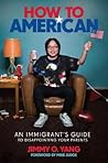 How to American: An Immigrant's Guide to Disappointing Your Parents