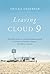 Leaving Cloud 9: The True Story of a Life Resurrected from the Ashes of Poverty, Trauma, and Mental Illness