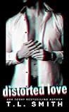 Distorted Love by T.L.  Smith