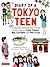 Diary of a Tokyo Teen: A Japanese-American Girl Travels to the Land of Trendy Fashion, High-Tech Toilets and Maid Cafes