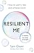 Resilient Me: How to Worry Less and Achieve More