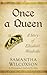 Once a Queen: A Story of Elizabeth Woodville (Plantagenet Embers Novellas, #2)