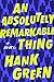 An Absolutely Remarkable Thing by Hank Green