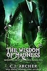 The Wisdom of Madness by C.J. Archer