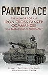 Panzer Ace: The Memoirs of an Iron Cross Panzer Commander from Barbarossa to Normandy