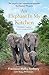 An Elephant in My Kitchen: What the Herd Taught Me about Love, Courage and Survival