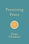 Practicing Peace by Pema Chödrön