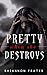 Pretty When She Destroys (Pretty When She Dies, #3)