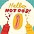 Hello, Hot Dog!