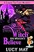 Witch You Wouldn't Believe (A Lemon Tea Cozy Mystery #1) by Lucy May