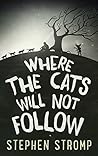 Where the Cats Will Not Follow by Stephen Stromp