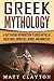 Greek Mythology A Captivating Introduction to Greek Myths of Greek Gods, Goddesses, Heroes, and Monsters by Matt Clayton