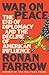 War on Peace: The End of Diplomacy and the Decline of American Influence