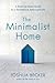 The Minimalist Home: A Room-by-Room Guide to a Decluttered, Refocused Life