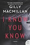 I Know You Know by Gilly Macmillan