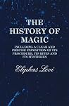 Book cover for The History of Magic - Including a Clear and Precise Exposition of its Procedure, Its Rites and Its Mysteries