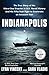 Indianapolis: The True Story of the Worst Sea Disaster in U.S. Naval History and the Fifty-Year Fight to Exonerate an Innocent Man