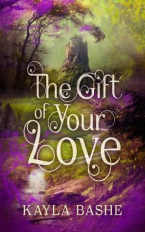 The Gift of Your Love by Kayla Bashe