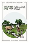 Cervantes para cabras, Marx para ovejas by Pablo Santiago Chiquero