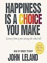 Happiness Is a Choice You Make by John  Leland