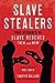 Slave Stealers: True Accounts of Slave Rescues-then and Now