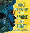 What Do You Do with a Voice Like That? by Chris  Barton