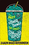 The Past and Other Things That Should Stay Buried by Shaun David Hutchinson