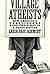 Village Atheists: How America's Unbelievers Made Their Way in a Godly Nation